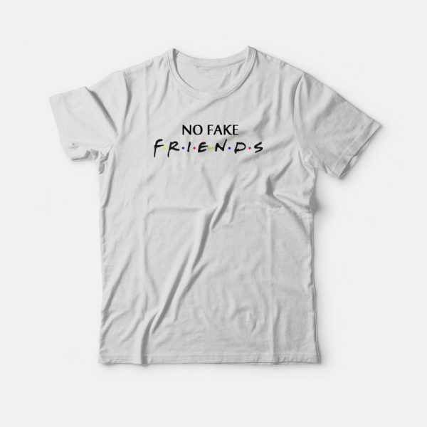 No Fake Friends  Parody T-shirt