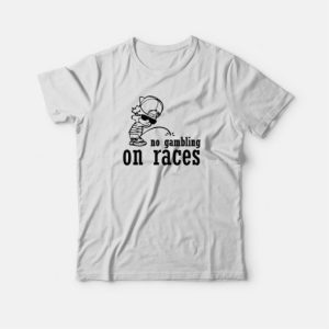No Gambling On Races Boy Pee T-shirt 3 No Gambling On Races Boy Pee T shirt 4