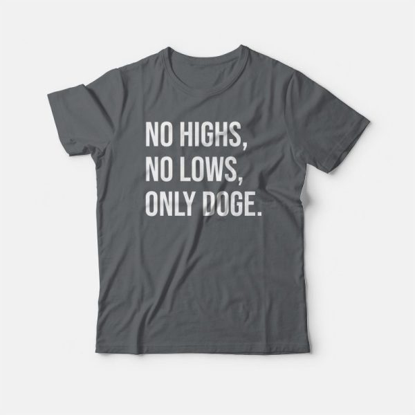 No Highs No Lows Only Doge T-shirt