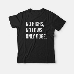 No Highs No Lows Only Doge T shirt 3