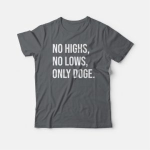 No Highs No Lows Only Doge T shirt 4