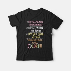 Not All Blacks Are Criminals Not All Whites Are Racist T-shirt 2 Not All Blacks Are Criminals Not All Whites Are Racist T shirt 3