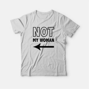 Not My Woman T-shirt 2 Not My Woman T shirt 3