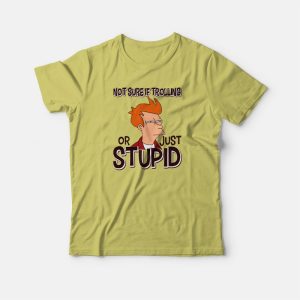 Not Sure If Trolling Or Just Stupid T-shirt 2 Not Sure If Trolling Or Just Stupid T shirt 3