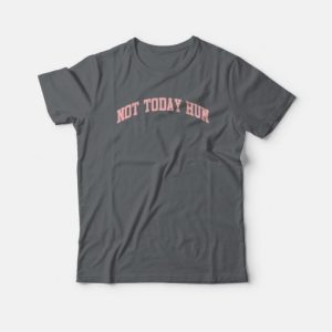 Not Today Hun T-shirt 4 Not Today Hun T shirt 5