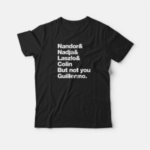 Not You Guillermo T-shirt Not You Guillermo T-shirt