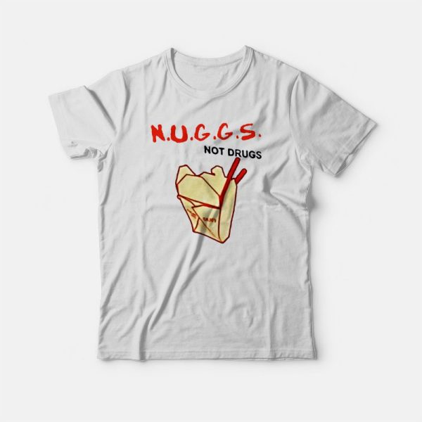 Nuggs Not Drugs Funny T-shirt