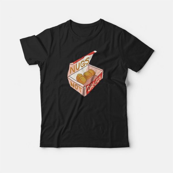 Nugs Not Drugs Chicken Nuggets T-shirt