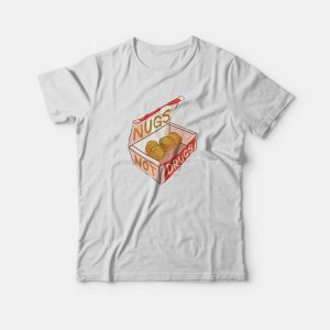 Nugs Not Drugs Chicken Nuggets T shirt 3