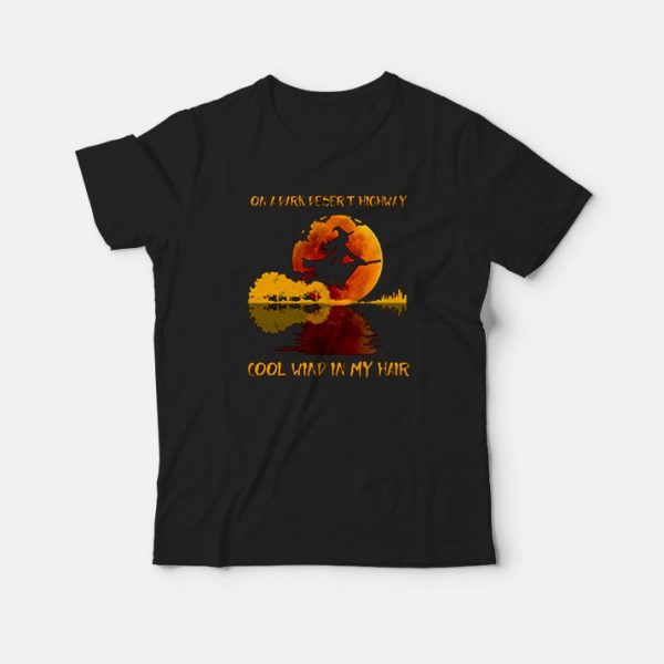 On A Dark Desert Highway Cool Wind in My Hair T-Shirt