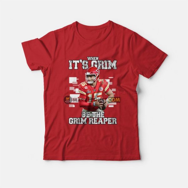 Patrick Mahomes When It’s Grim Be The Grim Reaper T-Shirt