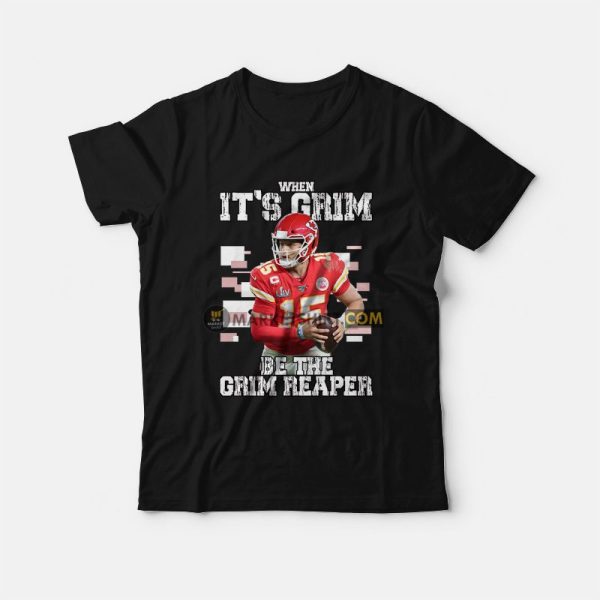 Patrick Mahomes When It’s Grim Be The Grim Reaper T-Shirt