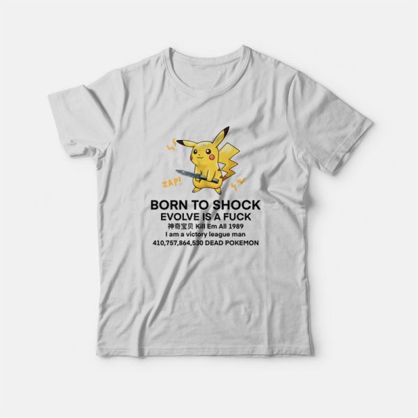 Pikachu Born To Shock Evolve Is A Fuck T-Shirt