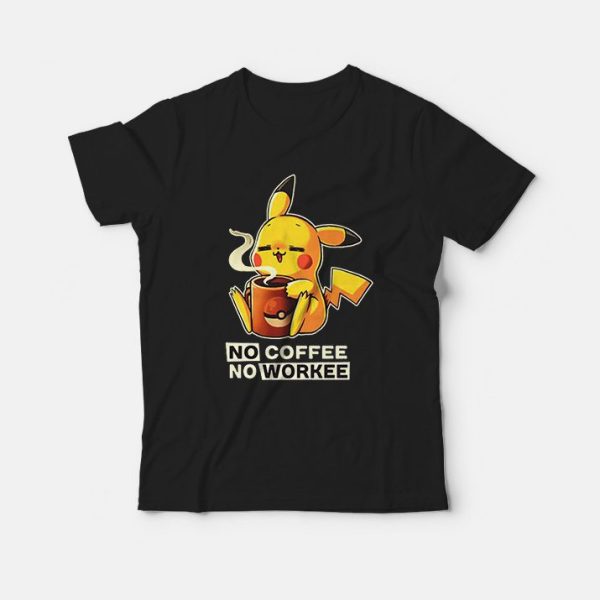 Pikachu No Coffee No Workee T-Shirt