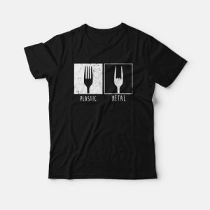 Plastic Vs Metal Fork T Shirt 4