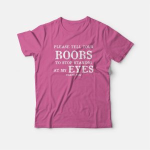 Please Tell Your Boobs To Stop Staring At My Eyes Thank You T-Shirt