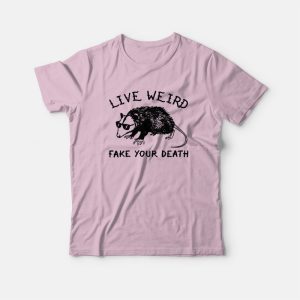 Possum Live Weird Fake Your Death T-Shirt