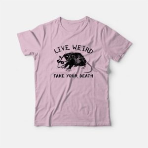 Possum Live Weird Fake Your Death T Shirt 4