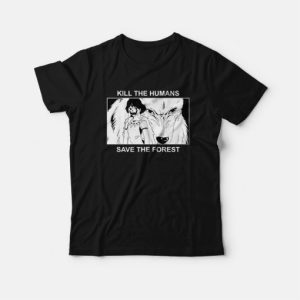 Princess Mononoke Kill The Humans Save The Forest T Shirt 3