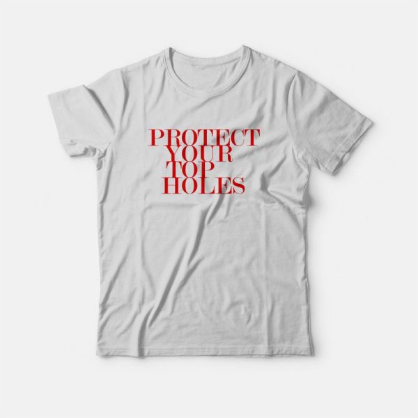 Protect Your Top Holes T-shirt