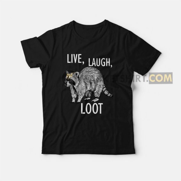 Raccoon Live Laugh Loot T-shirt