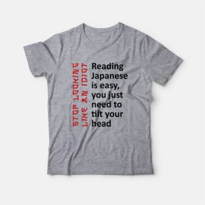 Reading Japanese Is Easy You Just Need To Tilt Your Head T-Shirt