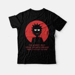 Rick – Im Sorry But Your Opinion Means T-Shirt Rick – Im Sorry But Your Opinion Means T-Shirt
