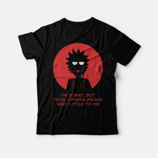 Rick – Im Sorry But Your Opinion Means T-Shirt