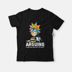 Rick and Morty I Am Not Arguing I’m Explaining Why I’m Right T-Shirt Rick and Morty I Am Not Arguing I’m Explaining Why I’m Right T-Shirt