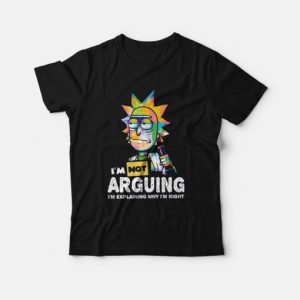 Rick and Morty I Am Not Arguing I'm Explaining Why I'm Right T-Shirt 2 Rick and Morty I Am Not Arguing Im Explaining Why Im Right T Shirt 3