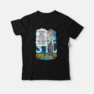 Rick and Morty Your Boos Mean Nothing I’ve Seen What Makes You Cheer T-Shirt Rick and Morty Your Boos Mean Nothing I’ve Seen What Makes You Cheer T-Shirt