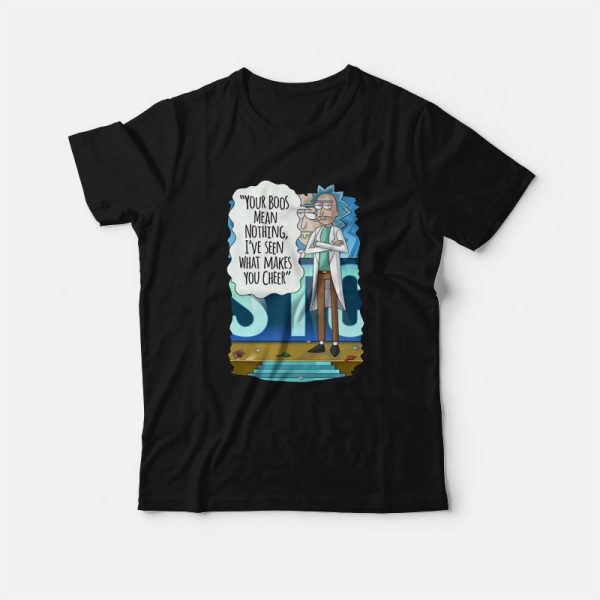 Rick and Morty Your Boos Mean Nothing I’ve Seen What Makes You Cheer T-Shirt