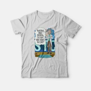 Rick and Morty Your Boos Mean Nothing I've Seen What Makes You Cheer T-Shirt 2 Rick and Morty Your Boos Mean Nothing Ive Seen What Makes You Cheer T Shirt 3
