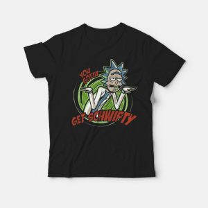 Rick and morty You Gotta Get Schwifty T-Shirt Rick and morty You Gotta Get Schwifty T-Shirt