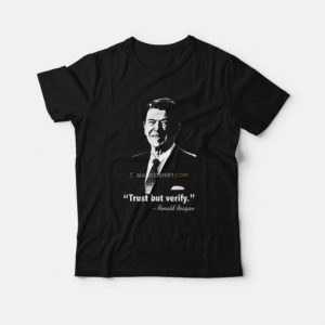 Ronald Reagan Trust But Verify T-Shirt 2 Ronald Reagan Trust But Verify T Shirt 3