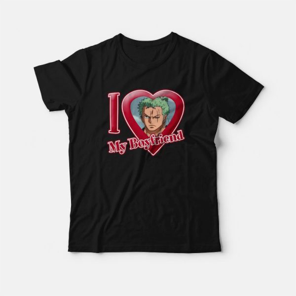 Roronoa Zoro I Love My Boyfriend One Piece T-Shirt