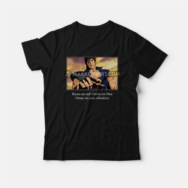 Roses Are Red Violets Are Blue Omae Wa Mou Shindeiru Hokuto No Ken T-Shirt