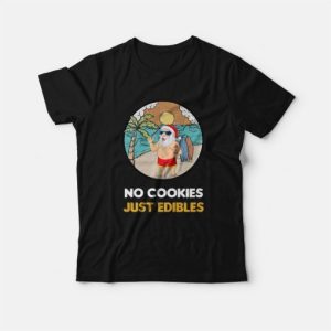 Santa Claus Summer Christmas No Cookies Just Edibles T-Shirt 3 Santa Claus Summer Christmas No Cookies Just Edibles T Shirt 4