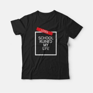School Ruined My Life T-shirt 2 School Ruined My Life T shirt 3