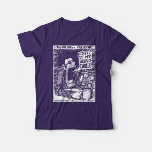 Screaming Man On Caffeine Coffee Is My Drug Of Choice T-Shirt 3 Screaming Man On Caffeine Coffee Is My Drug Of Choice T Shirt 4