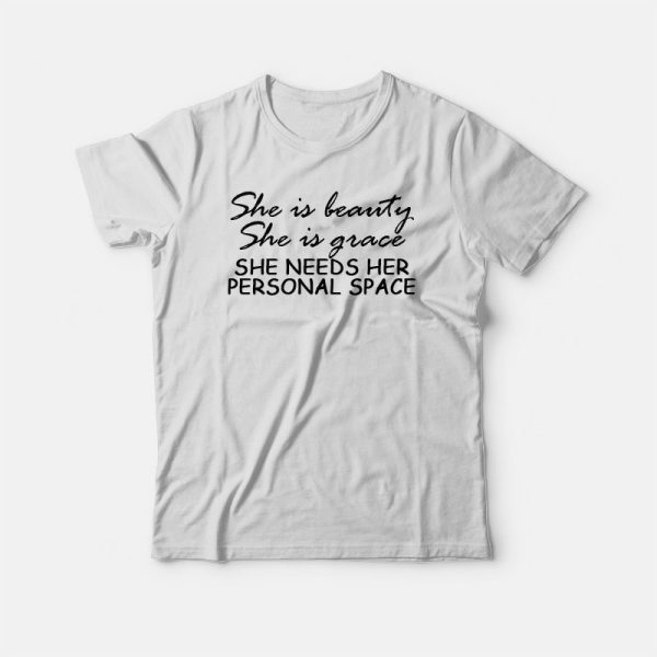 She Needs Her Personal Space T-shirt