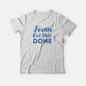 Shit Done T-shirt 1 Shit Done T shirt 2