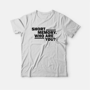Short Memory Who Are You T-shirt