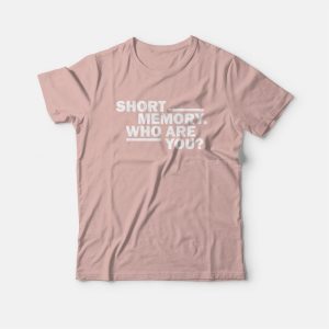 Short Memory Who Are You T-shirt