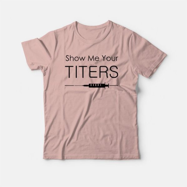 Show Me Your Titers T-shirt