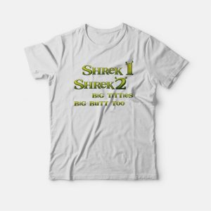 Shrek 1 Shrek 2 Big Titties Big Butt Too T-shirt Shrek 1 Shrek 2 Big Titties Big Butt Too T-shirt