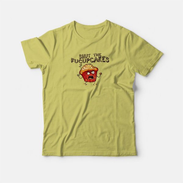 Shut The Fucupcakes T-shirt