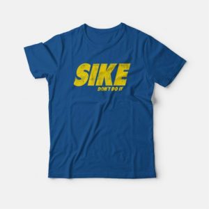 Sike Dont Do It T shirt 4