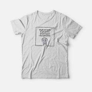 Single And Ready To Get Nervous Meme T-shirt
