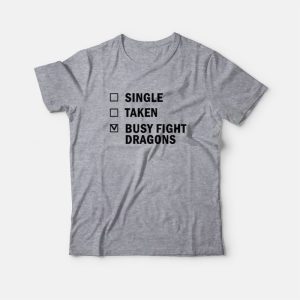 Single Taken Busy Fight Dragons T-shirt Single Taken Busy Fight Dragons T-shirt